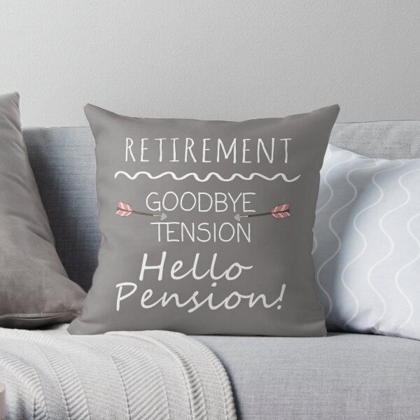 Funny Goodbye Tension Hello Pension Retirement gift Throw Pillow