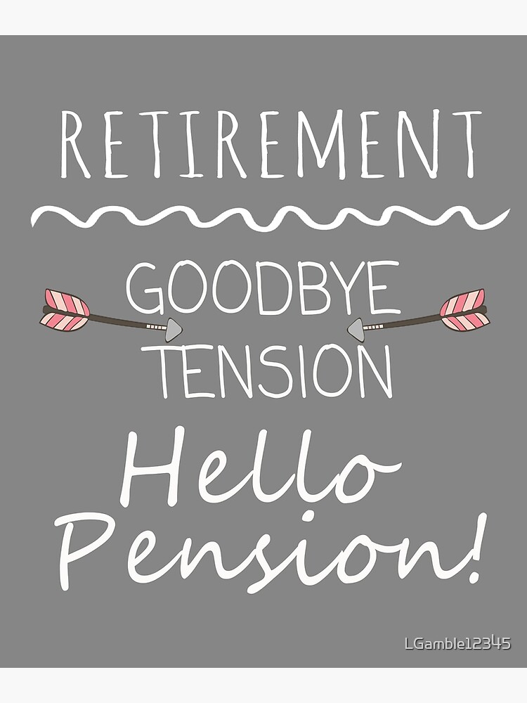 Funny Goodbye Tension Hello Pension Retirement Gift Greeting Card By Lgamble Redbubble