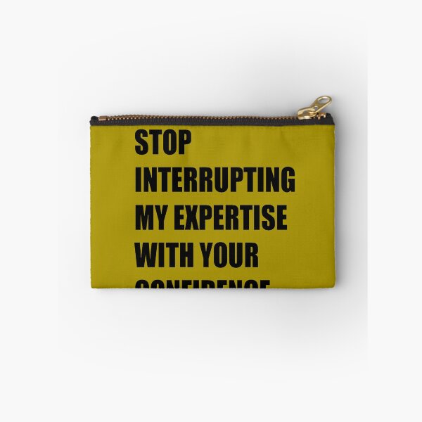 Item preview, Stop Interrupting My Expertise With Your Confidence Quote designed and sold by taiche.