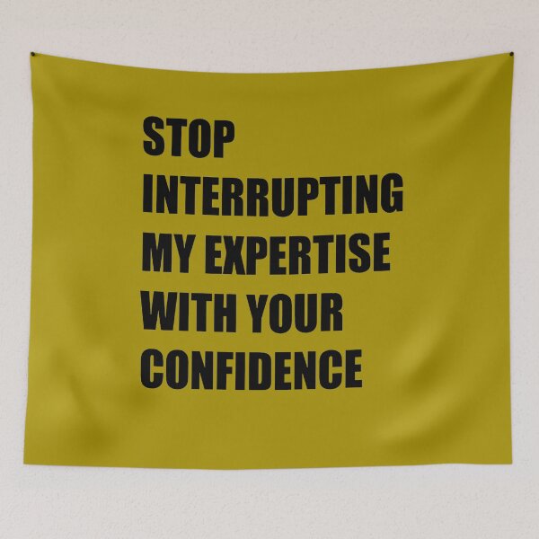 Item preview, Stop Interrupting My Expertise With Your Confidence Quote designed and sold by taiche.