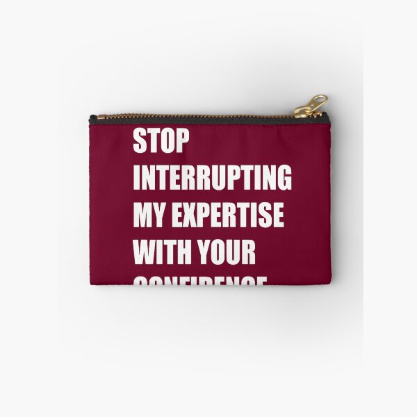 Item preview, Stop Interrupting My Expertise With Your Confidence Quote designed and sold by taiche.