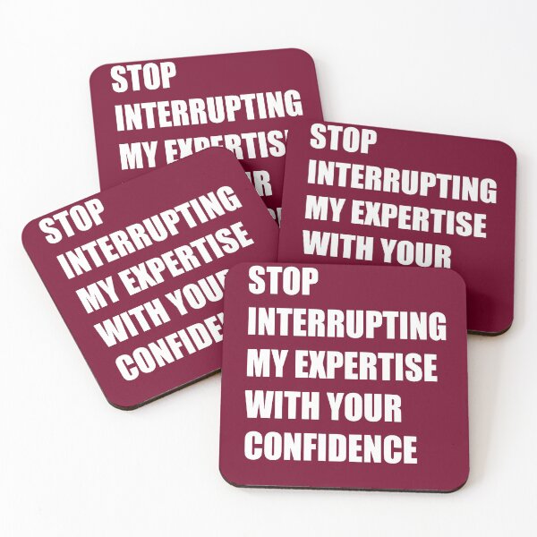 Item preview, Stop Interrupting My Expertise With Your Confidence Quote designed and sold by taiche.