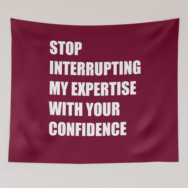 Item preview, Stop Interrupting My Expertise With Your Confidence Quote designed and sold by taiche.