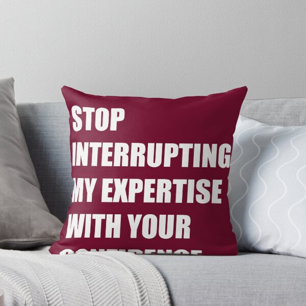 Item preview, Stop Interrupting My Expertise With Your Confidence Quote designed and sold by taiche.
