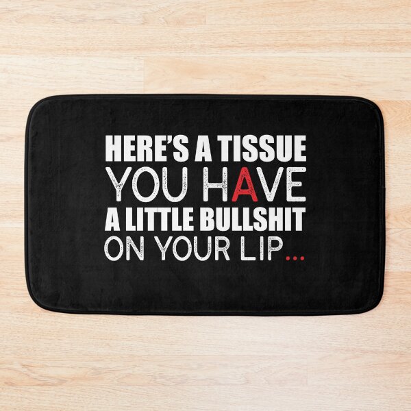 Item preview, Here’s A Tissue, You Have A Little Bullshit On Your Lip. designed and sold by KateMarc.