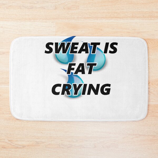 Item preview, sweat is fat crying designed and sold by Chrizz1990.