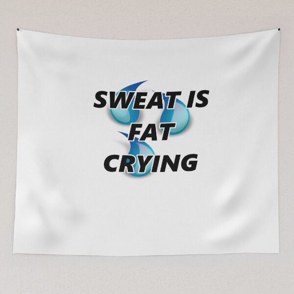 Item preview, sweat is fat crying designed and sold by Chrizz1990.