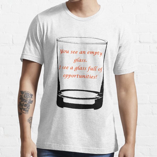 Empty glass - Full opportunities Essential T-Shirt