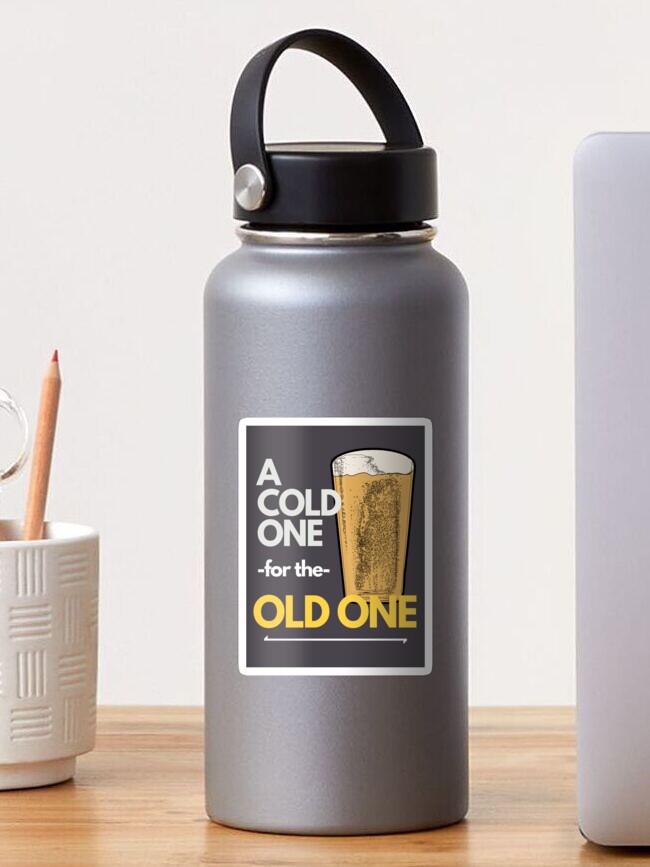 a-cold-one-for-the-old-one-sticker-by-nosarcasmforyou-redbubble for A Cold One For The Old One Free Printable A cold one for the old one.