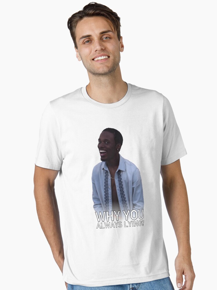 Why You Always Lying? T-Shirt Why You Always Lying? T-Shirt