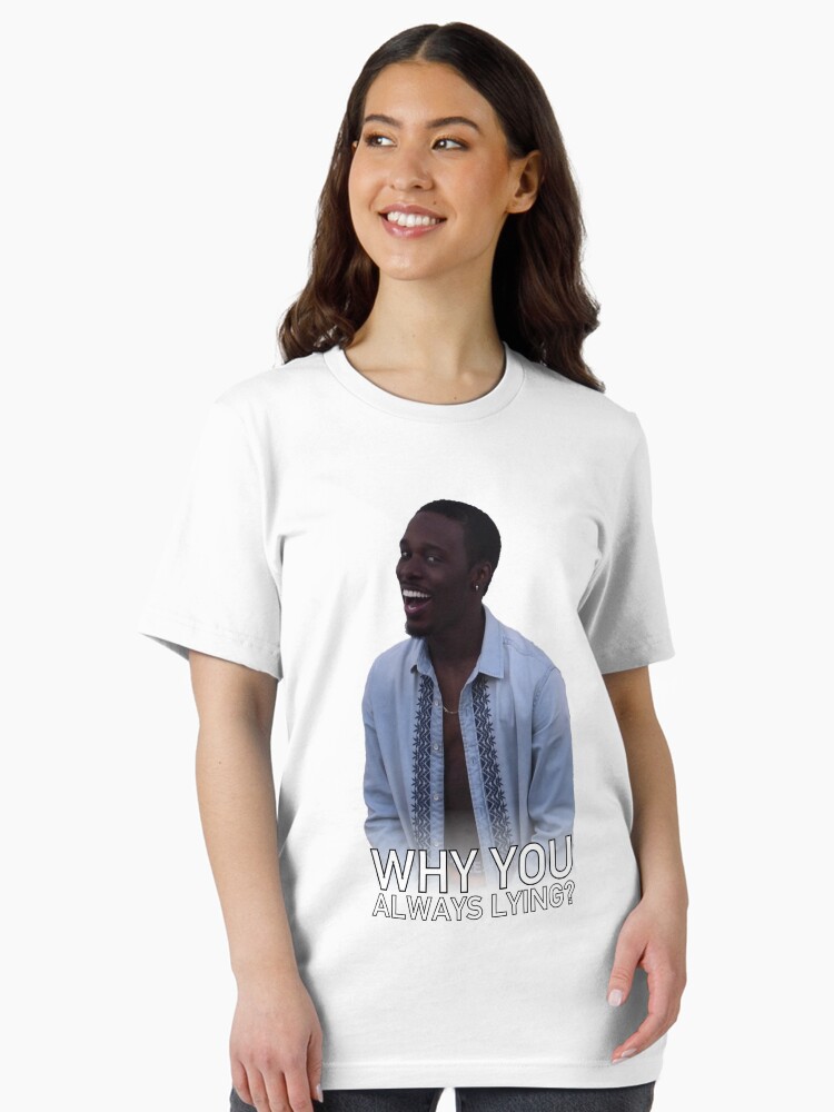 Why You Always Lying? T-Shirt Why You Always Lying? T-Shirt
