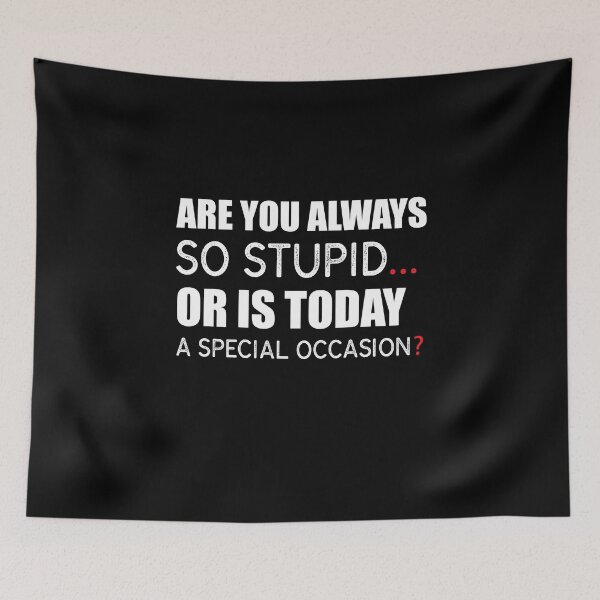 Item preview, Are You Always So Stupid Or Is Today A Special Occasion? designed and sold by KateMarc.
