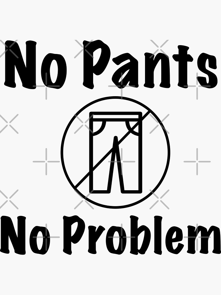 No Pants No Problem Sticker For Sale By Xanderart Redbubble