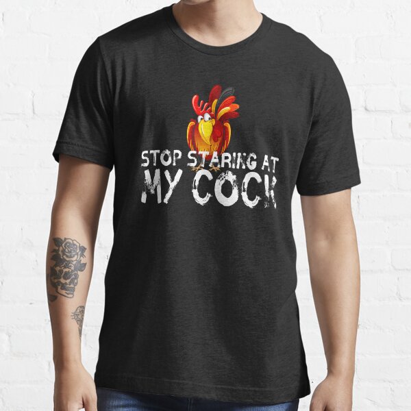 Stop staring at my cock Essential T-Shirt