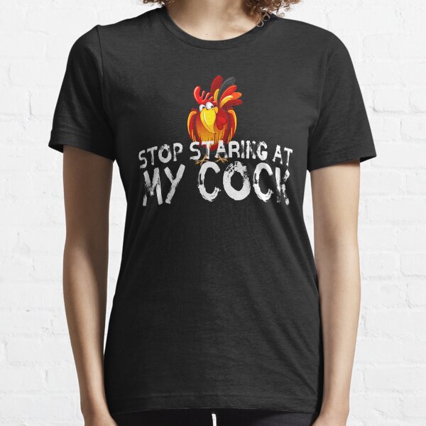 Stop staring at my cock Essential T-Shirt