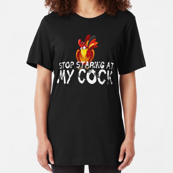 Stop staring at my cock Slim Fit T-Shirt