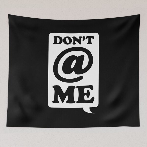 Item preview, Dont @ Me designed and sold by Yipptee Shirts.