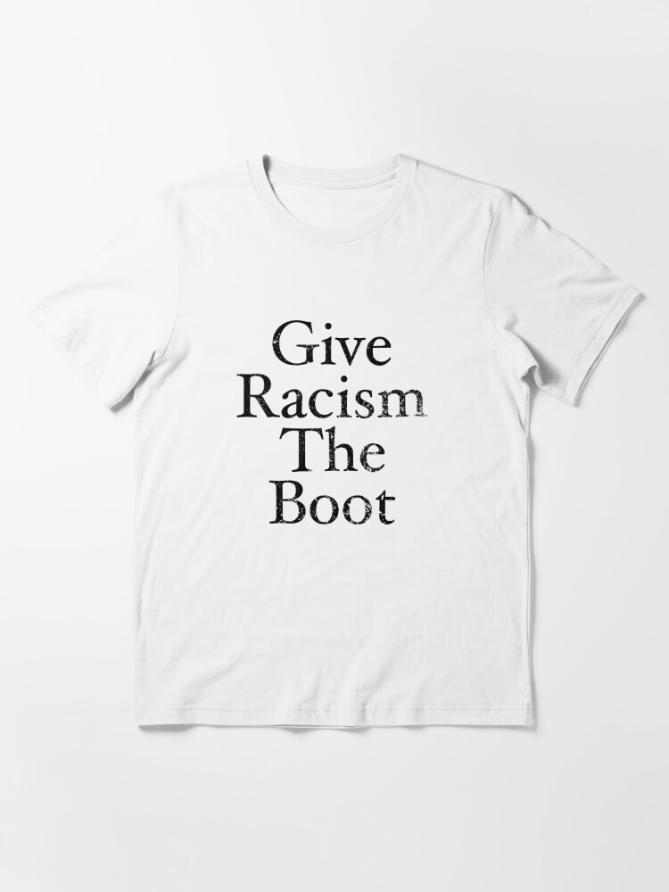 Give Racism The Boot | Essential T-Shirt