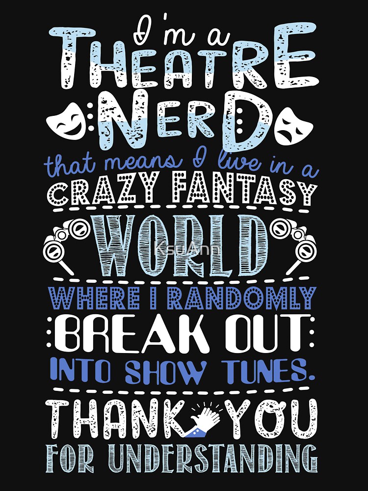 Theatre Nerd Funny Gift For Theatre Lovers by KsuAnn
