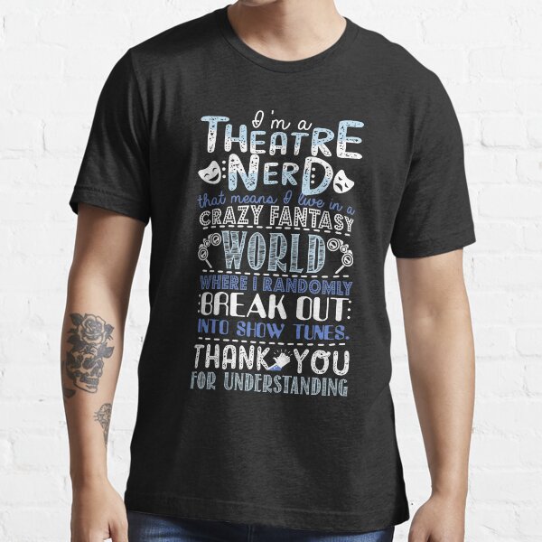 Theatre Nerd Funny Gift For Theatre Lovers Essential T-Shirt