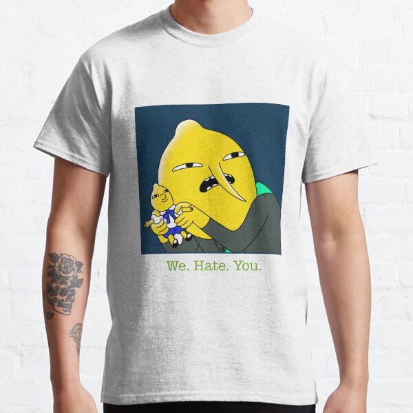 We Hate You Classic T-Shirt