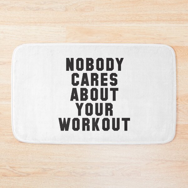 Item preview, NOBODY CARES ABOUT YOUR WORKOUT designed and sold by jazzydevil.