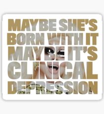 Maybe She's Born With It Sticker