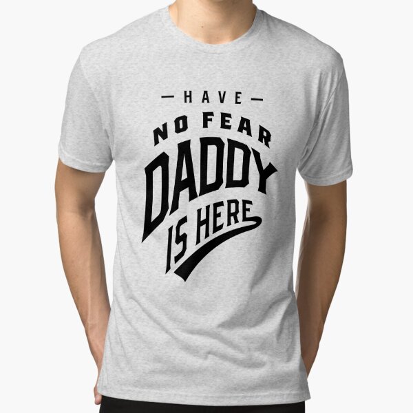 Daddy No Fear Daddy Is Here T-Shirt