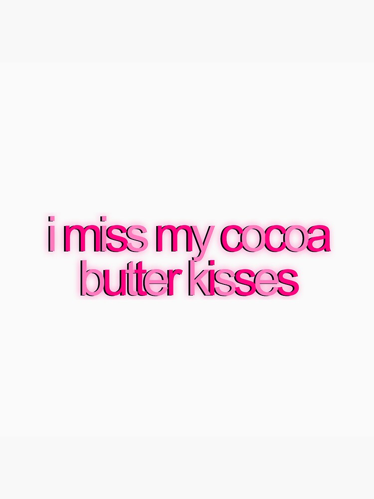 "i miss my cocoa butter kisses" Sticker for Sale by sweetlyemily