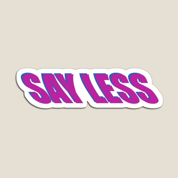 Say Less Gifts & Merchandise | Redbubble