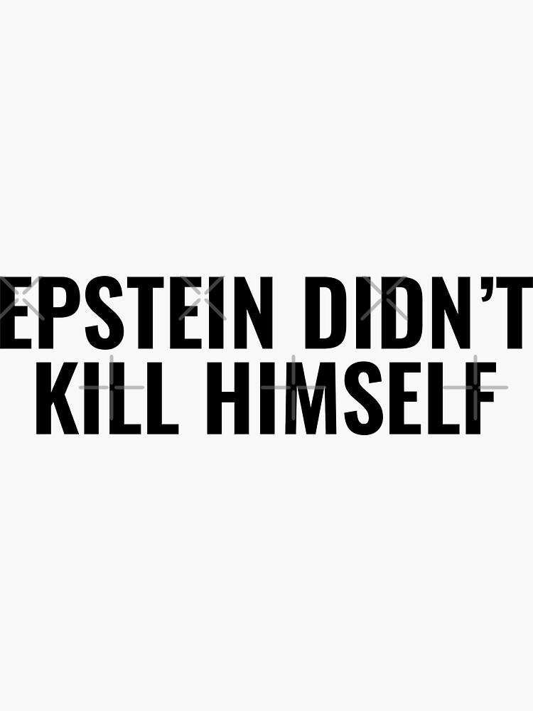 "Epstein Didn't Kill Himself" Sticker for Sale by brandygwen | Redbubble