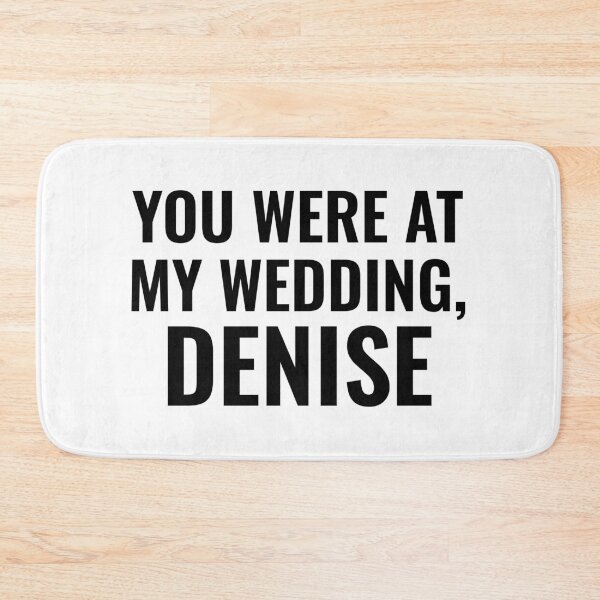 Item preview, You Were At My Wedding Denise - Denise McCallister - Meghan McCain designed and sold by brandygwen.