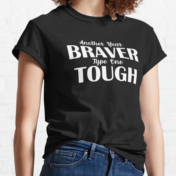 Another Year Braver Type One Tough Diabetes Diaversary T1D Classic T-Shirt