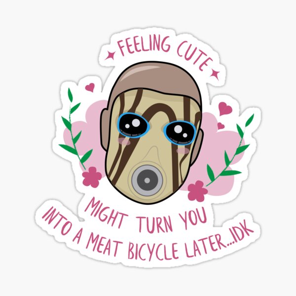 Feeling Cute - Borderlands Psycho (for dark background) Sticker