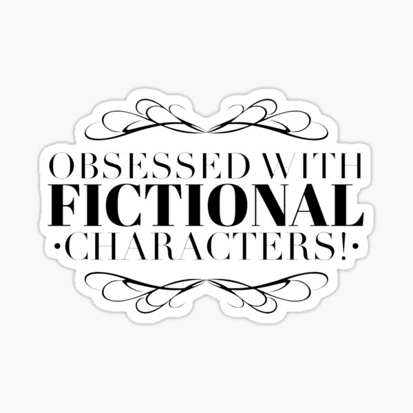 Item preview, Obsessed With Fictional Characters designed and sold by HAPPIER24.
