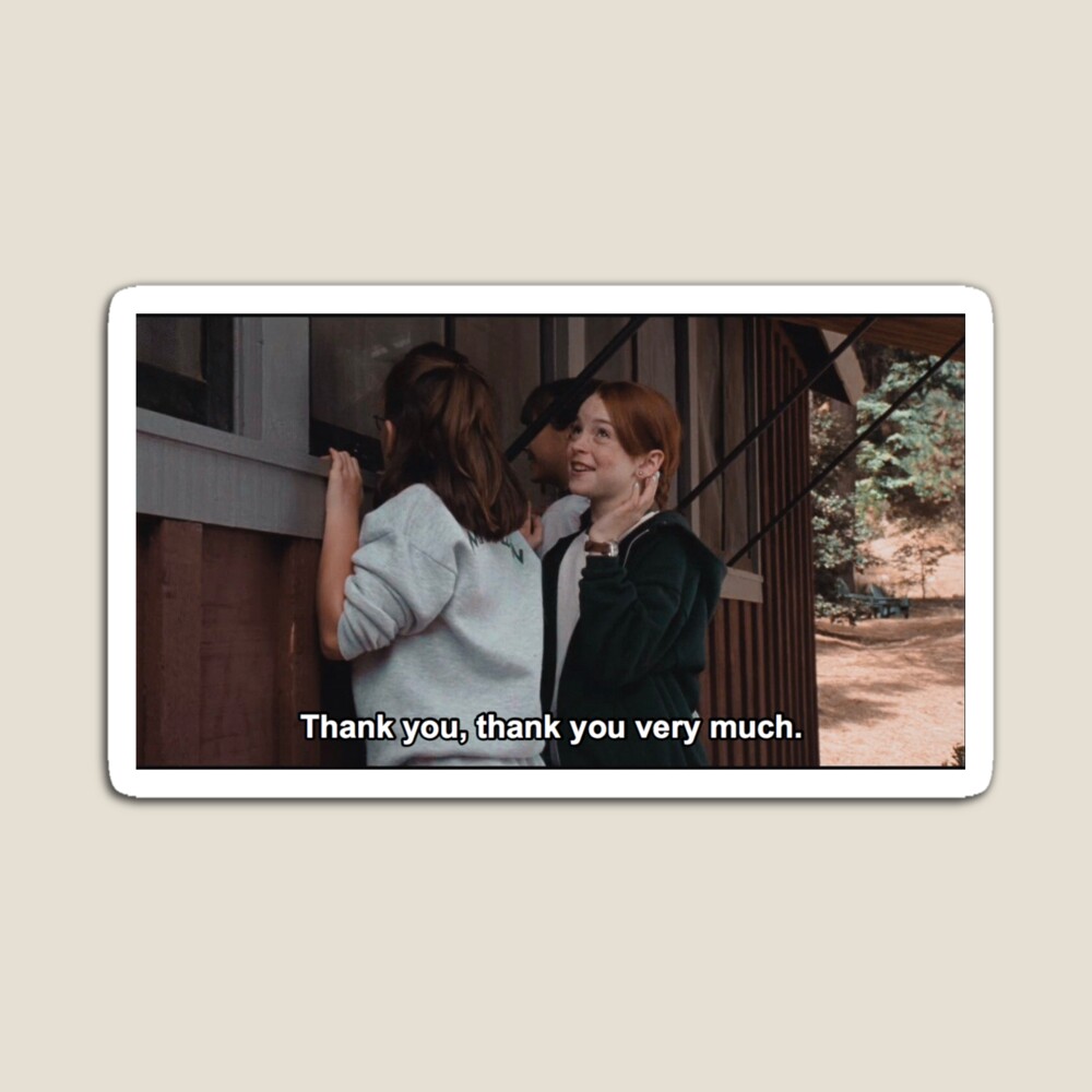 Thank you, thank you very much. (The Parent Trap)