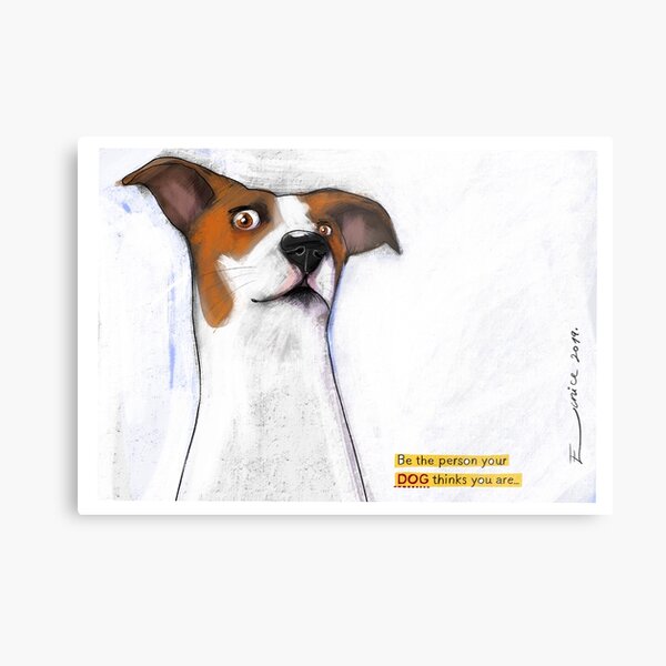 Be the person your DOG thinks you ARE! Metal Print