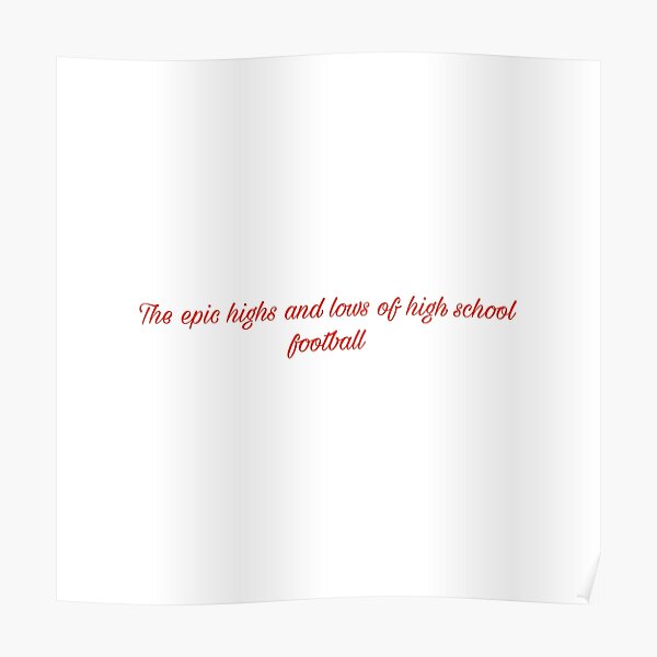 "The epic highs and lows of high school football" Poster by - The Epic Highs And Lows Of High School Football