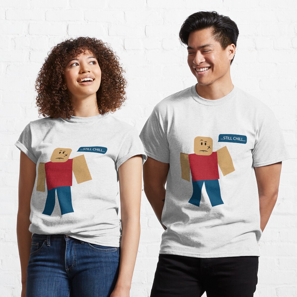 Roblox Still Chill T Shirt By Rainbowdreamer Redbubble - still chill roblox t shirt