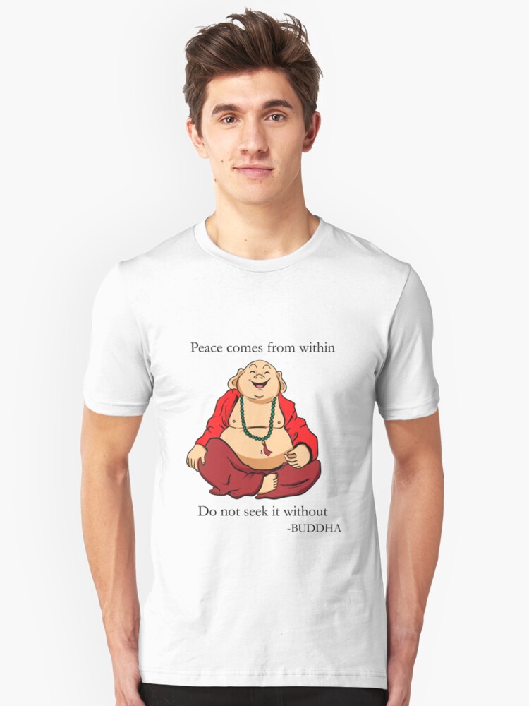 Buddha Peace Comes From Within Do Not Seek It Without T Shirt By Peacefulzen Redbubble