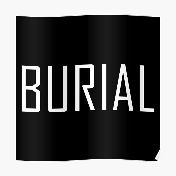 Burial Posters | Redbubble