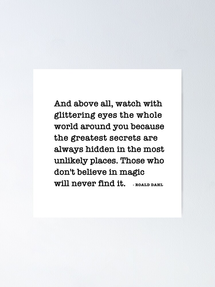 And above all, watch with glittering eyes