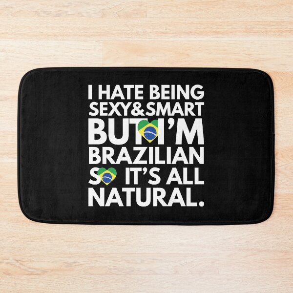 Item preview, Hate Being Sexy and Smart, But I am Brazilian, It is All Natural.  designed and sold by elhefe.