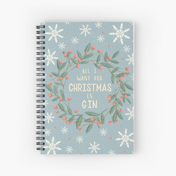 All I Want for Christmas is Gin Spiral Notebook