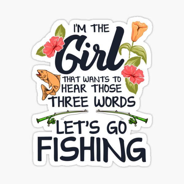 Women's Fishing Shirts, I'm The Girl That Wants To Hear Those 3 Words Let's  Go Fishing Shirts - Hope Fight