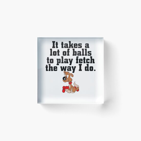 Item preview, It Takes a lot of balls to Play Fetch the way I do - Christmas And Birthday Gift Ideas For Dog Lovers designed and sold by ASClothDesign.
