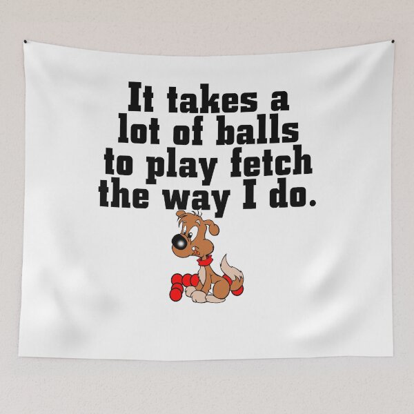 Item preview, It Takes a lot of balls to Play Fetch the way I do - Christmas And Birthday Gift Ideas For Dog Lovers designed and sold by ASClothDesign.