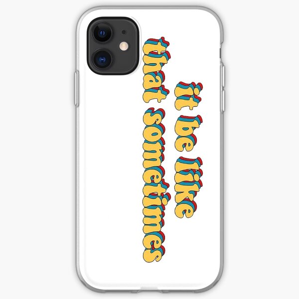 it be like that sometimes iPhone Soft Case