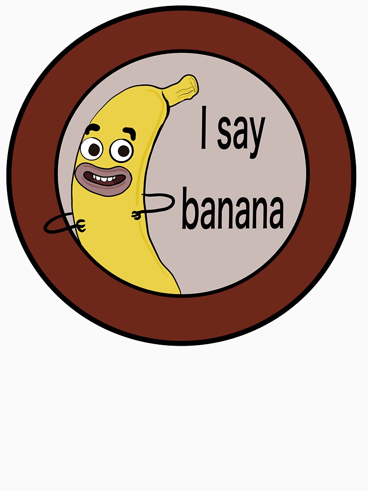 I Say Banana” Banana Joe" Tshirt for Sale by km83 Redbubble