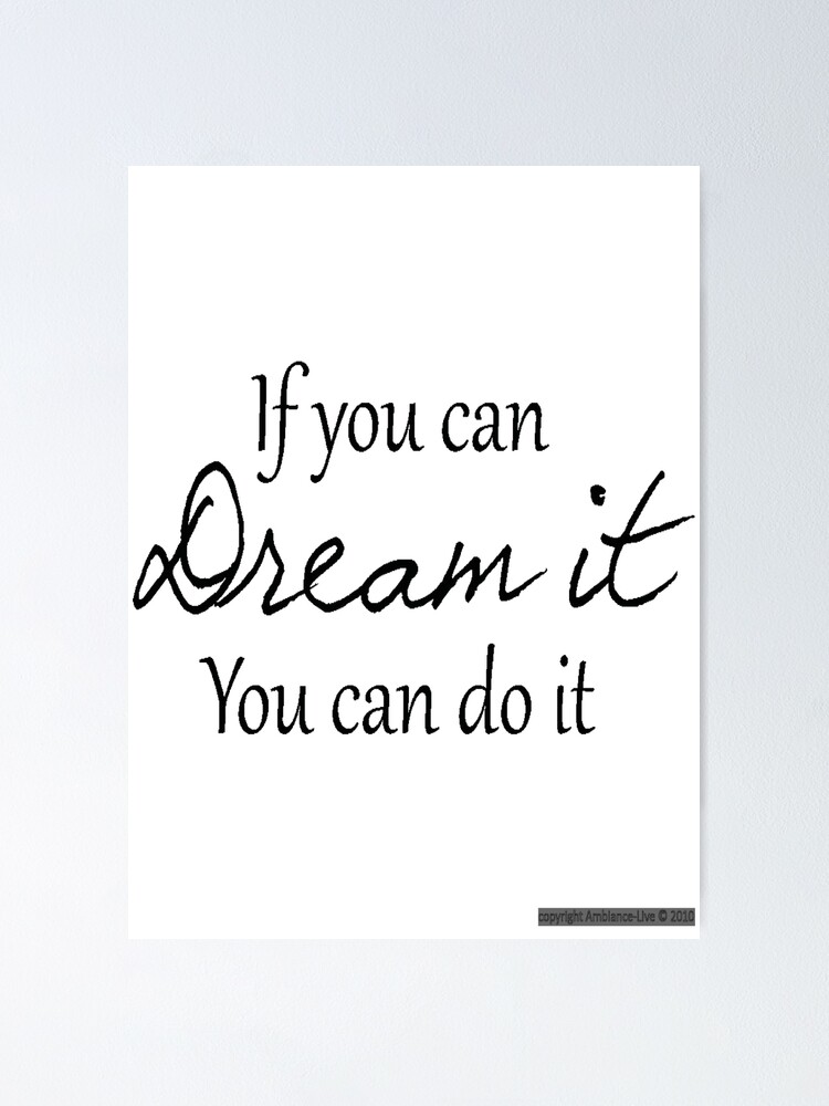 If You Can Dream It You Can Do It Poster By Runningaway Redbubble